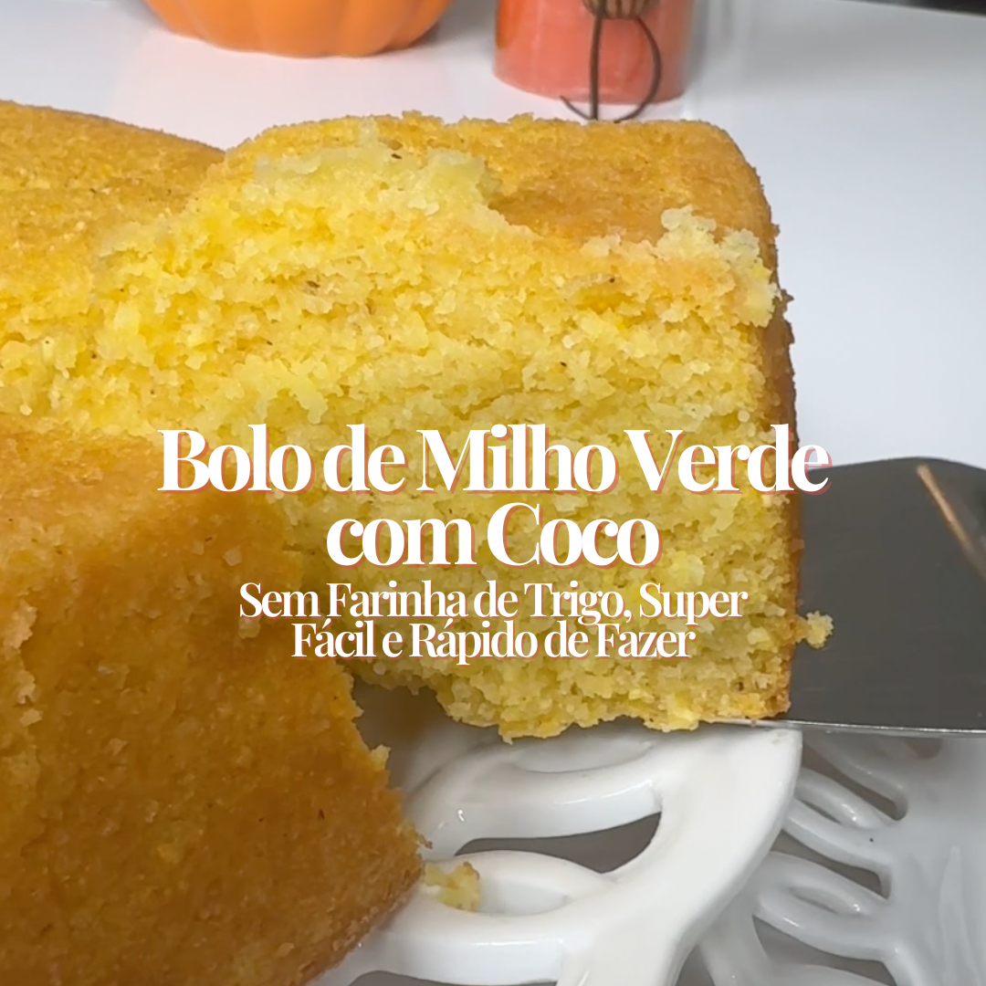 Bolo de Milho Verde com Coco Sem Farinha de Trigo – Super Fácil e Rápido de Fazer